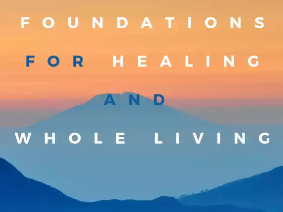 Foundations for Healing and Whole Living